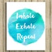 Meaghan Clark reviewed printable wall art Inhale Exhale Repeat quote instant download 8 x 10 inspirational spiritual art print blue watercolor home decor