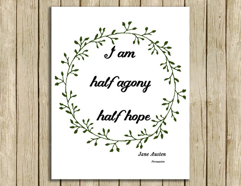 printable wall art Jane Austen quote I am half agony instant download 8 x 10 literary typography print book lover home decor