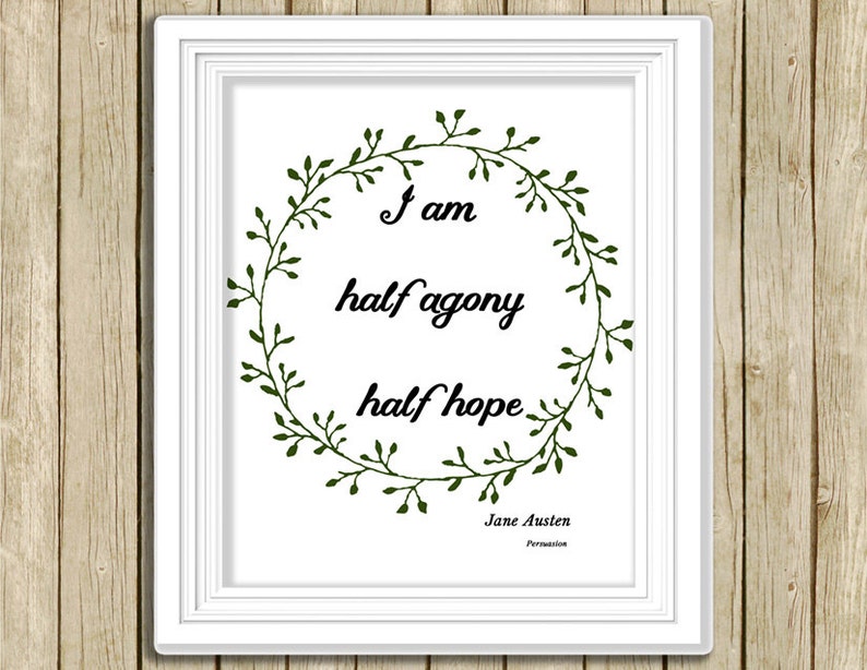 printable wall art Jane Austen quote I am half agony instant download 8 x 10 literary typography print book lover home decor