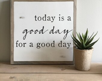 GOOD DAY 1'X1' sign | distressed wooden sign | farmhouse decor | today is a good day for a good day
