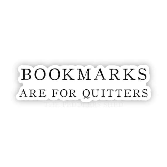 BOOKMARKS ARE for quitters sticker | laptop sticker, thermos sticker, kindle e-reader sticker, bibliophile, bookworm sticker, book lover