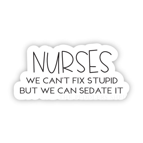 NURSES we can't fix stupid but we can sedate it vinyl sticker | water bottle sticker, laptop sticker, thermos sticker, sarcastic sticker