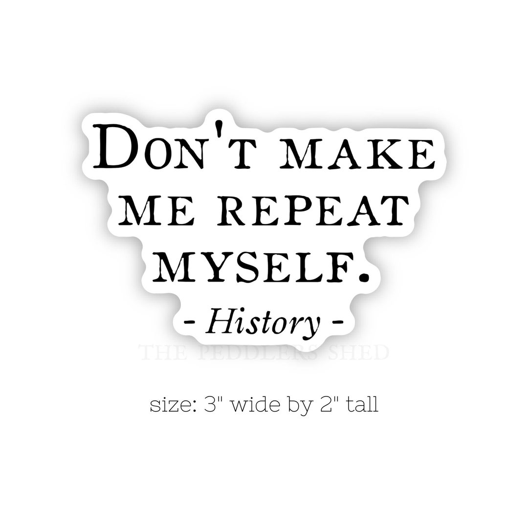 DON'T REPEAT HISTORY Vinyl Sticker Laptop Sticker Funny Etsy