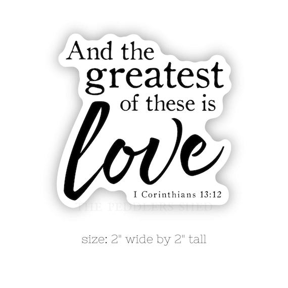 GREATEST OF THESE is Love - vinyl sticker | laptop water bottle sticker, Bible scripture verse sticker | I Corinthians 13:12 | size 2" x 2"