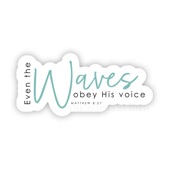 EVEN THE WAVES obey His voice vinyl sticker | water bottle sticker, thermos decal, ereader decal, hydroflask sticker, Matthew 8:27