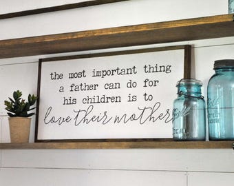 THE MOST IMPORTANT thing a father can do 12" x 23" sign |  framed wooden wall decor sign | bedroom sign | family room sign | gift for mom