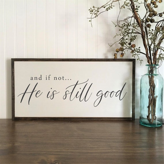 HE IS GOOD - wood painted sign 1x2 | and if not, He is still good | farmhouse style scripture Bible wall art | wall decor | wooden frame