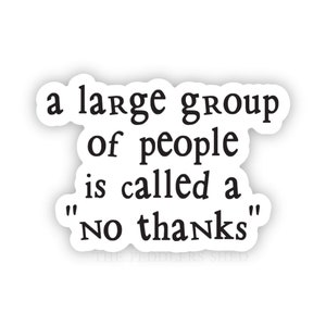 NO THANKS - a large group of people is called a no thanks vinyl sticker | water bottle sticker, laptop sticker, thermos sticker, introvert