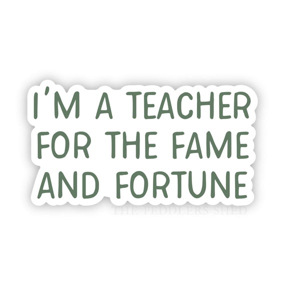 I'M A TEACHER for the fame and fortune vinyl sticker | funny teacher sticker | laptop decal, water bottle sticker | farmhouse style sticker