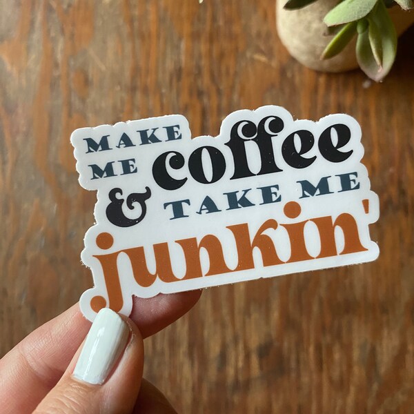 COFFEE AND JUNKIN vinyl sticker | funny sticker, laptop decal, tumbler decal, hydroflask sticker, antique shopper, birthday gift for her
