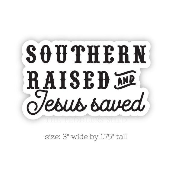 SOUTHERN RAISED and Jesus saved vinyl sticker | farmgirl sticker | laptop, journal, water bottle sticker | Christian sticker | Southern girl