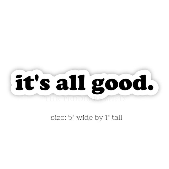 IT'S ALL GOOD vinyl sticker | water bottle sticker, thermos sticker, laptop sticker, journal sticker, skateboard sticker | size: 5" x 1"