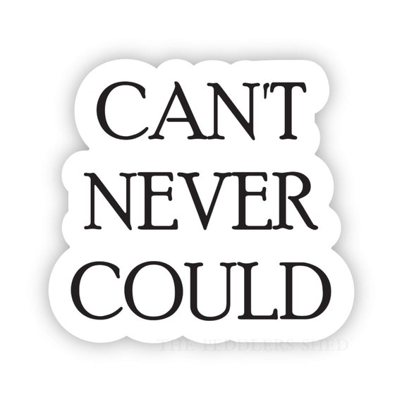 CAN'T NEVER COULD vinyl sticker | laptop decal, water bottle sticker, thermos decal, journal sticker, funny, Southern slang, kindle decal