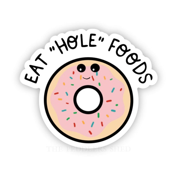 EAT "HOLE" FOODS vinyl sticker | funny sticker, laptop decal, thermos sticker, kindle e-reader sticker, sarcastic, junk food sticker, donut