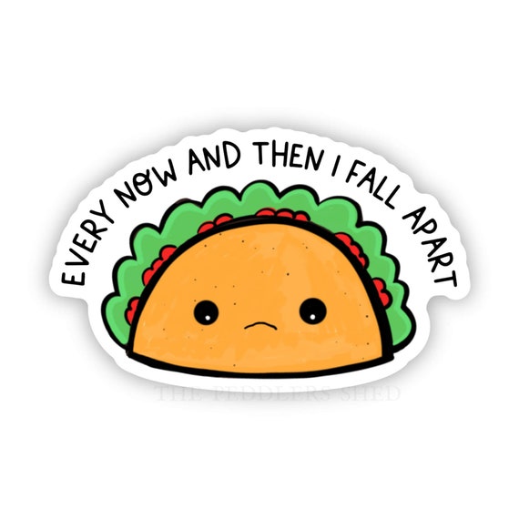 TACO vinyl sticker | every now and then I fall apart | funny sticker, laptop decal, thermos sticker, kindle e-reader sticker, sarcastic