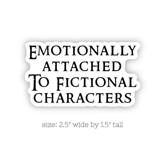 EMOTIONALLY ATTACHED to Fictional Characters vinyl sticker | laptop sticker, book decal, thermos sticker, kindle sticker, bibliophile, book