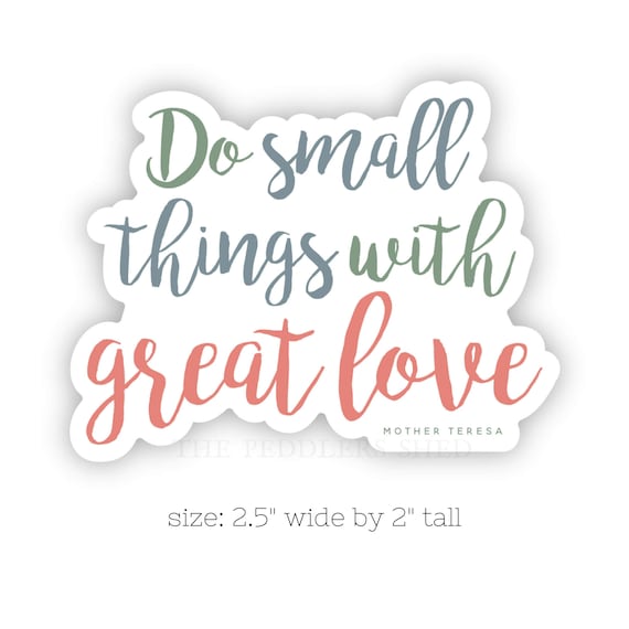 DO SMALL THINGS vinyl sticker | laptop decal, journal sticker, water bottle sticker, inspirational sticker, mother teresa quote, great love