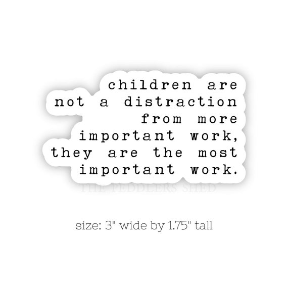 MOST IMPORTANT WORK vinyl sticker | laptop decal, journal sticker, water bottle sticker, thermos decal, Children are not a distraction quote