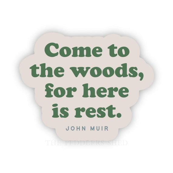 COME TO THE Woods vinyl sticker | outdoor sticker, hiking decal, camping sticker, john muir quote, thermos sticker, cooler sticker, travel