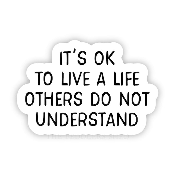 LIVE A LIFE vinyl sticker | It's ok to live a life others do not understand, water bottle sticker, laptop sticker, mental health sticker