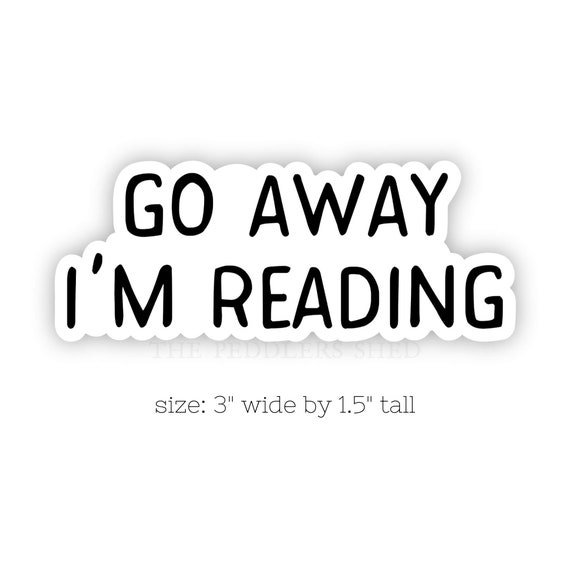 GO AWAY I'm reading vinyl sticker | laptop sticker, book decal, thermos sticker, kindle sticker, bibliophile, bookworm sticker, book lover