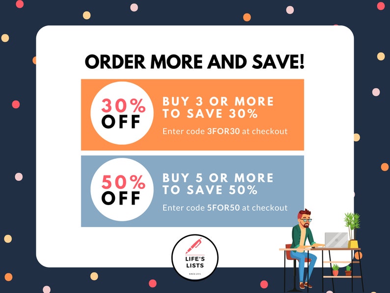 May include: A blue and orange graphic with the text "ORDER MORE AND SAVE!" and two discount offers. The first offer is "30% OFF" for buying 3 or more items and the second offer is "50% OFF" for buying 5 or more items. The graphic also includes the text "LIFE'S LISTS" with a pen and paper logo.