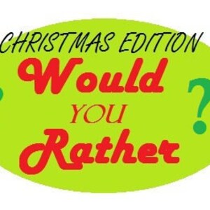 Would You Rather, Christmas Edition