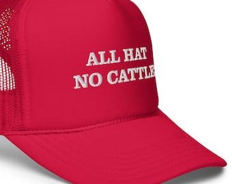 ALL HAT NO CATTLEFoam trucker hat