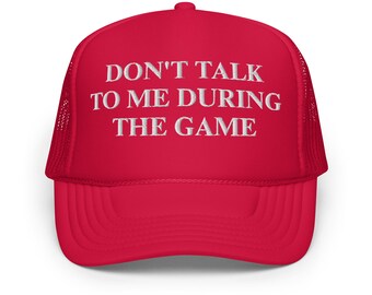 Don't Talk To Me Game Day Edition Foam trucker hat