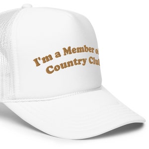 Country Club Member Foam trucker hat