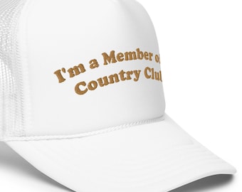 Country Club Member Foam trucker hat