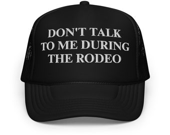 Don't Talk To Me Rodeo Edition Foam trucker hat