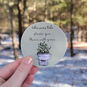Gardening Quote Vinyl Sticker, Rustic Water Bottle Sticker, Laptop Sticker, Vinyl Decal, Wherever Life Plants You Bloom With Grace