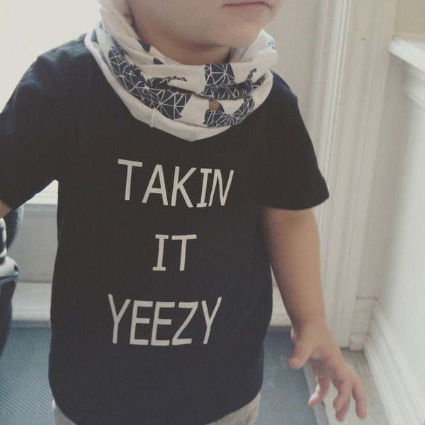 Takin it Yeezy, hip hop shirt, funny shirt, kenya west, famous. baby shirt