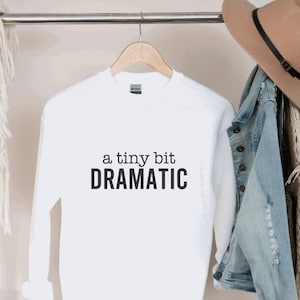 A tiny bit DRAMATIC Unisex sweatshirt, A Little Bit Dramatic Crewneck Sweatshirt , Dramatic gift for Teenager, Sweaters with Slogans