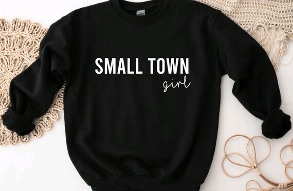 Small Town Girl Crewneck Sweater Southern Country Girl Shirt Farm Girl Sweaters Country Hoodies Small Town Girl Shirt Country Girl Gift Etsy UK