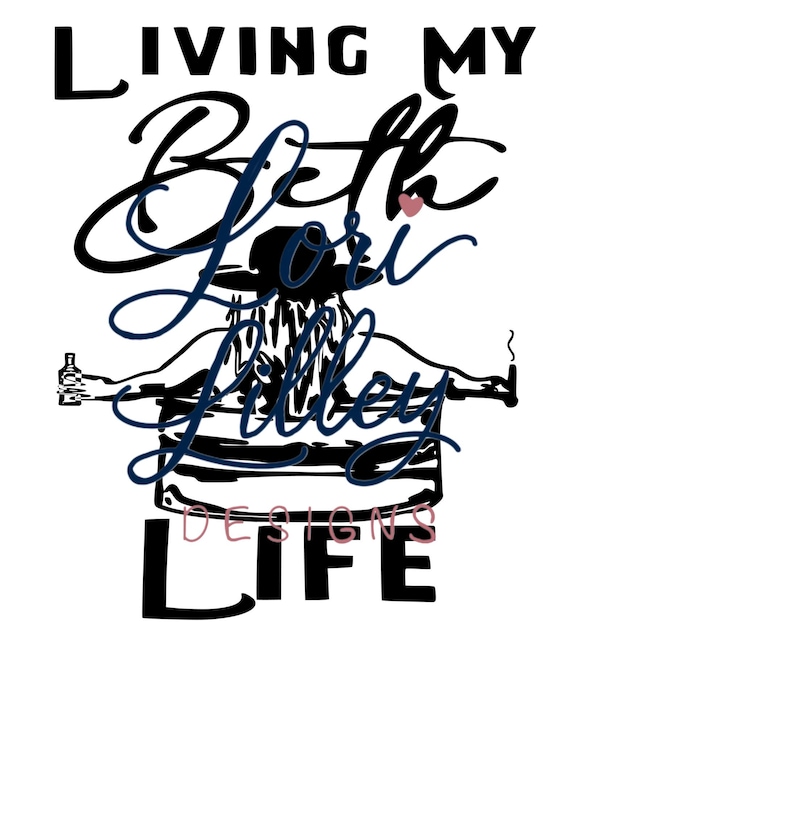 May include: A black and dark blue graphic design featuring the text LIVING MY BEST LIFE with a central illustration of a person wearing a wide-brimmed hat, holding a bottle in one hand and a cigarette in the other, with the text Beth Lori Lilley DESIGNS.