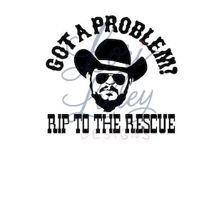 May include: A black graphic design featuring a silhouette of a person wearing a cowboy hat and sunglasses. The text above reads GOT A PROBLEM? and the text below reads RIP TO THE RESCUE. The design is presented in a bold, high-contrast black and white style.