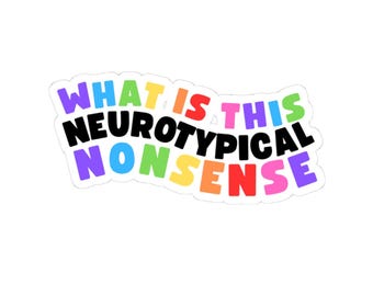 What Is This Neurotypical Nonsense Sticker - Neurodiversity Sticker