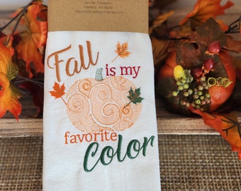 Fall is my Favorite Color Kitchen Towel, Embroidered Flour Sack Towel, Fall Towel