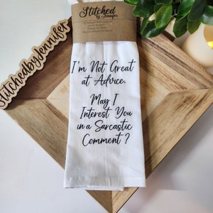 I&#39;m Not Great at Advice. May I Interest You in a Sarcastic Comment? Flour Sack Kitchen Towels, Embroidered Kitchen Towel, Tea Towel.