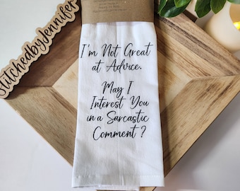 I'm Not Great at Advice. May I Interest You in a Sarcastic Comment? Flour Sack Kitchen Towels, Embroidered Kitchen Towel, Tea Towel.