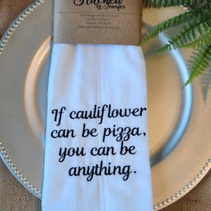 If Cauliflower Can be Pizza, You Can be Anything Embroidered Kitchen Towel, Flour Sack Towel, Embroidered Kitchen Towel, Tea Towel