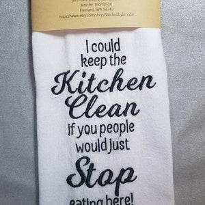 I Could Keep The Kitchen Clean if You People Would Stop Eating Here Kitchen Towel, Flour Sack Towel, Embroidered Kitchen Towel,Tea Towel