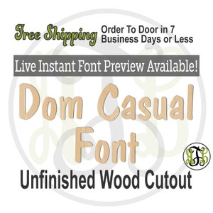 May include: Unfinished wood cutout in the "Dom Casual Font". The image includes the text "Free Shipping", "Order To Door in 7 Business Days or Less", and "Live Instant Font Preview Available!"