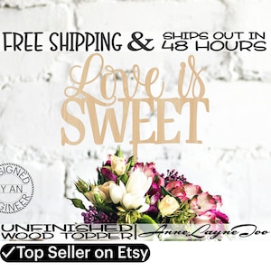 Love is SWEET Flower or Cake Topper, Wedding Cake Topper, 1/8&quot; Baltic Birch Plywood, unfinished, laser cut, Ships in 48 HOURS -325130