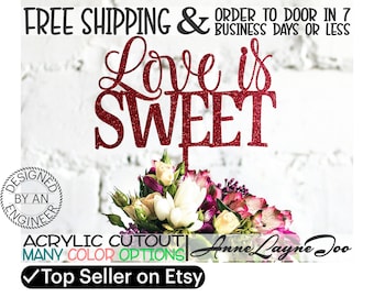 Love is SWEET Flower or Cake Topper, Wedding Cake Topper, Anniversary Topper, Valentines Day, Flower Topper, 1/8" Acrylic, laser cut -325130
