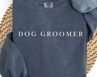 Dog Groomer Sweatshirt Comfort Colors®- Gifts for Dog Groomer - Minimalist Pet Grooming Shirt - Dog Groomer Gift - Dog Lover - Pet Stylist