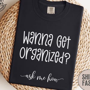 Professional Organizer Shirt Life Coach Tee Wanna Get Organized Ask Me How Tshirt Productivity Coach Gift Declutter Expert Tee Advertising