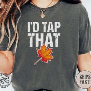 I'd Tap That TShirt | Maple Tree Tapping Shirt | Maple Syrup Tapping Tee | Tap The Sap Tee | Maple Tree Sap Tap | Maple Tree Tapping Gift